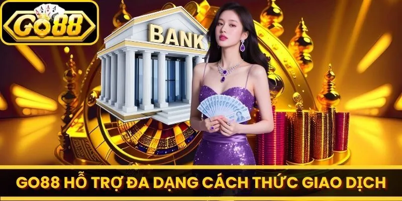 Go88 🎖️ Thiên Đường Game Bài Đổi Thưởng Uy Tín Số 1 - Link Tải Go88 2026 23 go88 Go88 hỗ trợ đa dạng cách thức giao dịch